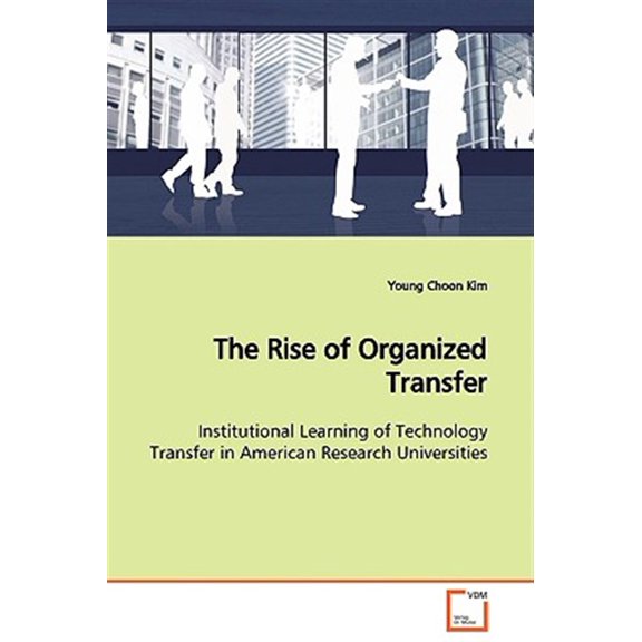 Pre-Owned The Rise of Organized Transfer Institutional Learning of Technology Transfer in American Research Universities (Paperback)