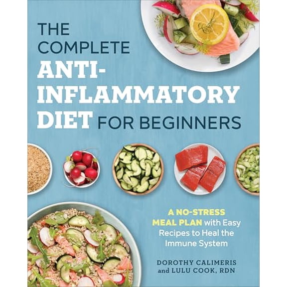 Pre-Owned The Complete Anti-Inflammatory Diet for Beginners: A No-Stress Meal Plan with Easy Recipes to Heal the Immune System