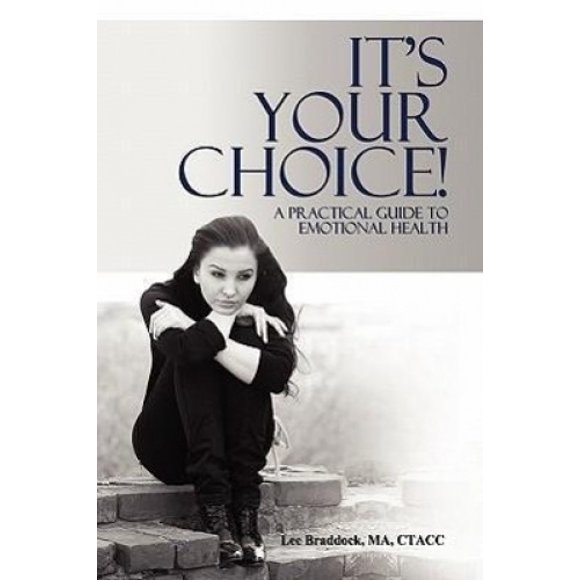 It's Your Choice!: A Practical Guide to Emotional Health