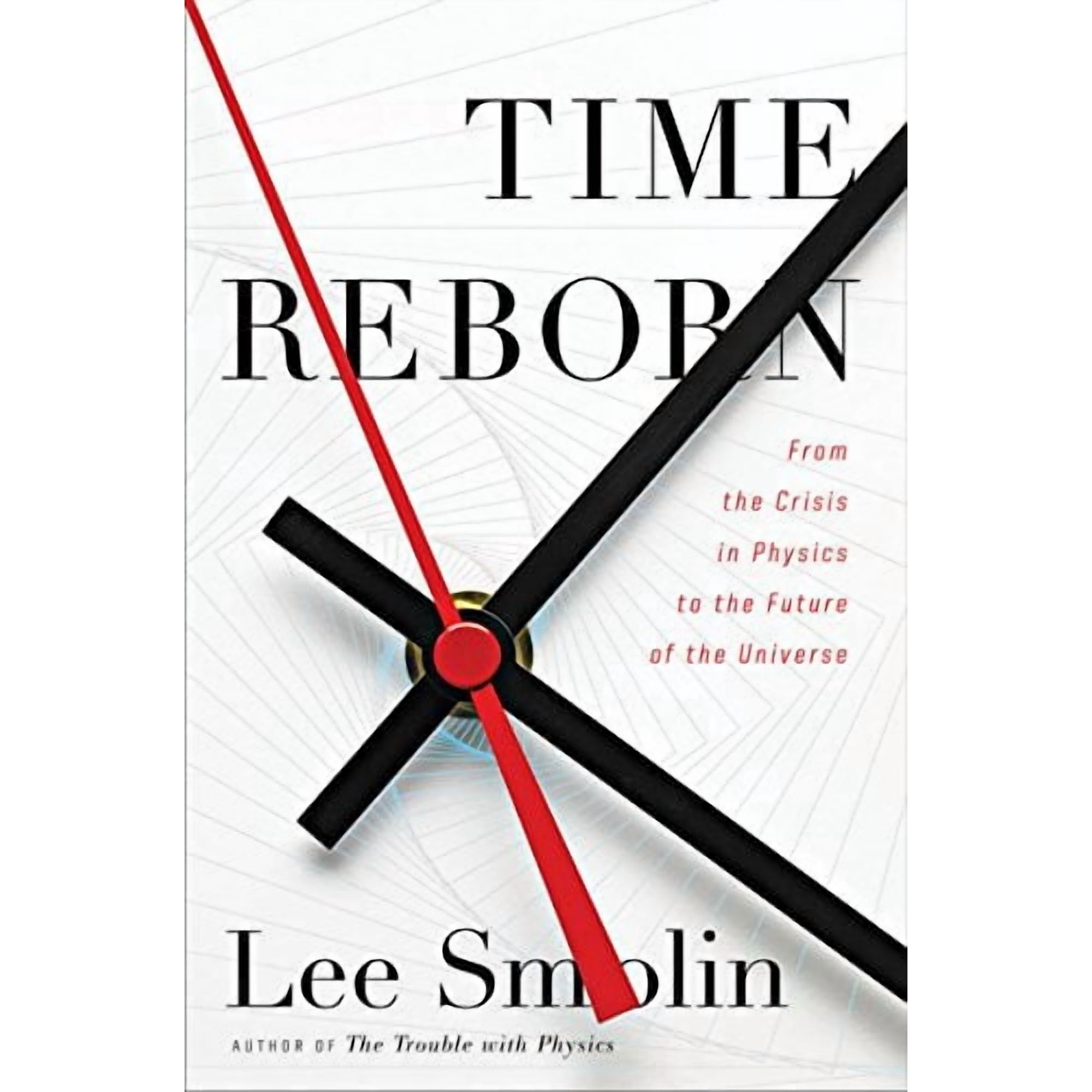 Time Reborn: From the Crisis in Physics to the Future of the Universe (Hardcover) by Lee Smolin