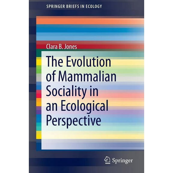 Springerbriefs in Ecology The Evolution of Mammalian Sociality in an Ecological Perspective, (Paperback)