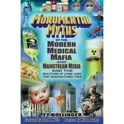 Pre-Owned Monumental Myths of the Modern Medical Mafia and Mainstream Media and the Multitude of (Paperback 9780978806576) by Ty M Bollinger