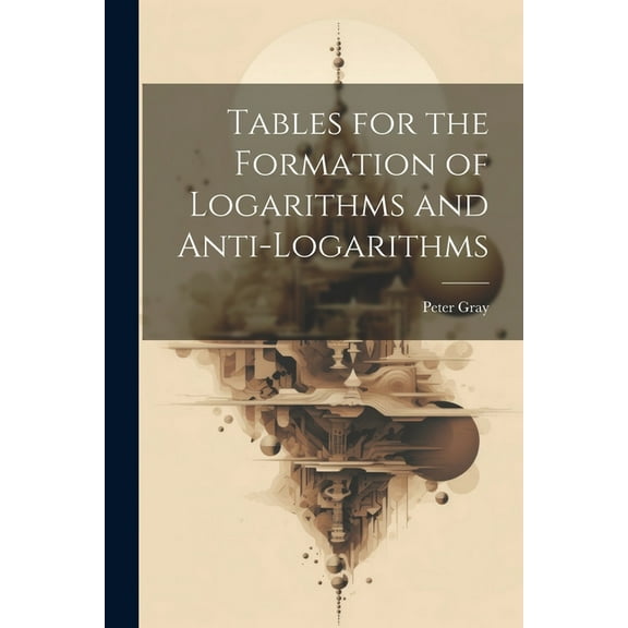 Tables for the Formation of Logarithms and Anti-Logarithms (Paperback)