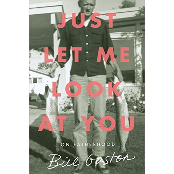 Just Let Me Look at You: On Fatherhood