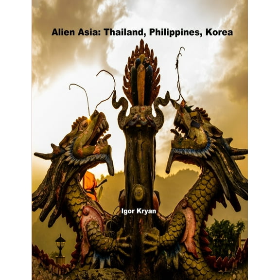 Alien Asia: Thailand, Philippines, Korea, (Paperback)