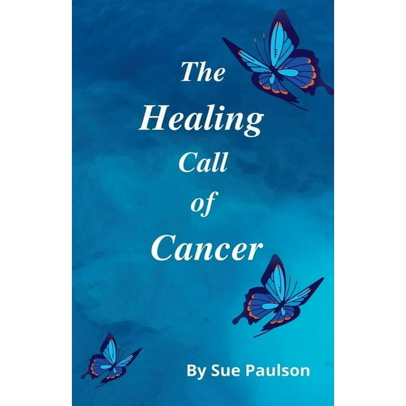 The Healing Call of Cancer, (Paperback)