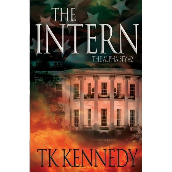 The Intern: The Alpha Spy 2 Paperback 1652804048 9781652804048 TK Kennedy
