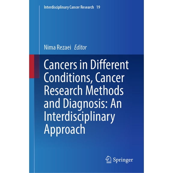 Interdisciplinary Cancer Research Cancers in Different Conditions, Cancer Research Methods and Diagnosis: An Interdisciplinary Approach, Book 19, (Hardcover)