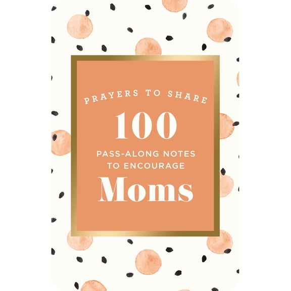 Prayers to Share 100 Pass-Along Notes to Encourage Moms: Prayers to Share (Messages of Encouragement with a Prayer, Scripture, and Inspir, (Paperback)