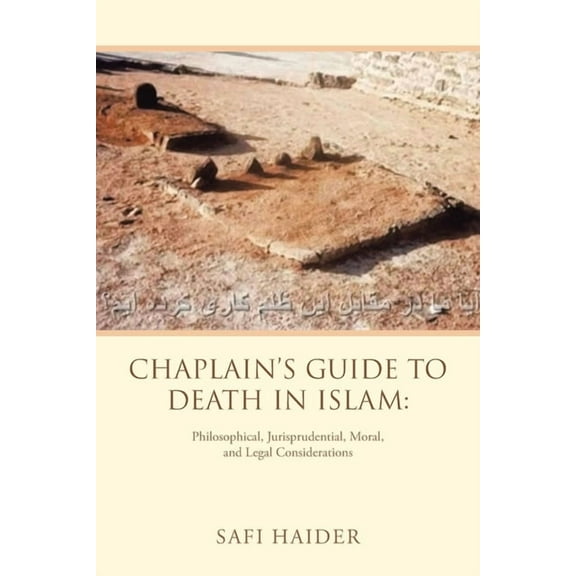Chaplain's Guide to Death in Islam: Philosophical, Jurisprudential, Moral, and Legal Considerations (Paperback)