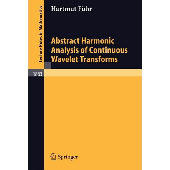 Lecture Notes in Mathematics Abstract Harmonic Analysis of Continuous Wavelet Transforms, Book 1863, (Paperback)