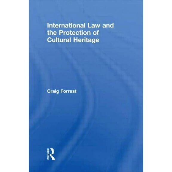 Routledge Studies in Cultural Heritage a International Law and the Protection of Cultural Heritage, (Paperback)