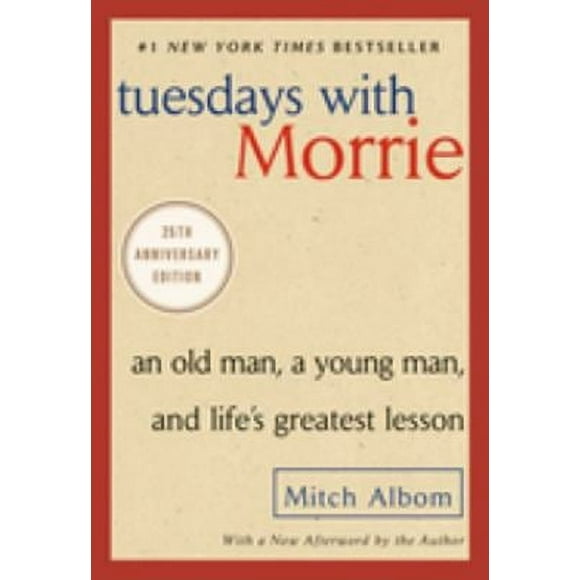 Pre-Owned Tuesdays with Morrie : An Old Man, a Young Man, and Life's Greatest Lesson, 25th Anniversary Edition 9780767905923