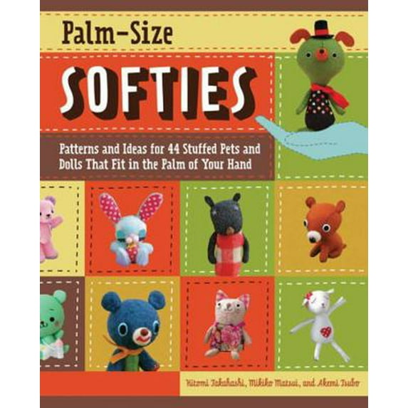 Pre-Owned Palm-Size Softies: Patterns and Ideas for 44 Stuffed Pets and Dolls That Fit in the Palm of Your Hand (Paperback) 1589235614 9781589235618