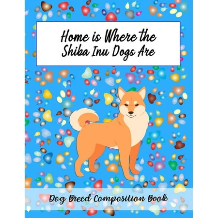 Home Is Where The Shiba Inu Dogs Are : Dog Breed Composition Book (Paperback)