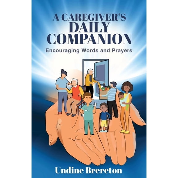 A Caregiver's Daily Companion: Encouraging Words and Prayers, (Paperback)