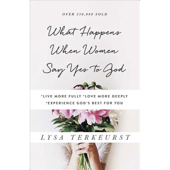 Pre-Owned What Happens When Women Say Yes to God: *Live More Fully *Love More Deeply *Experience God's Best for You (Paperback) 0736950486 9780736950480