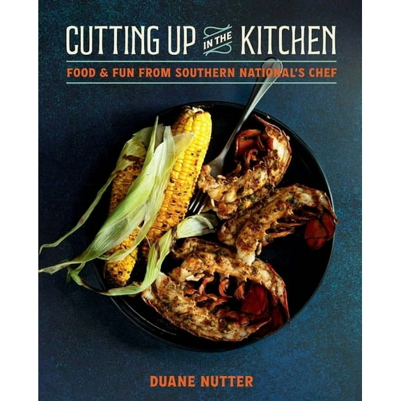 Cutting Up in the Kitchen: Food and Fun from Southern National's Chef Duane Nutter, (Hardcover)