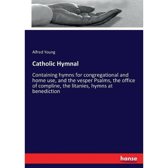 Catholic Hymnal: Containing hymns for congregational and home use, and the vesper Psalms, the office of compline, the li, (Paperback)