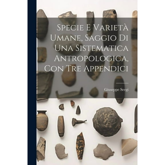 Specie E Varietà Umane, Saggio Di Una Sistematica Antropologica, Con Tre Appendici (Paperback)
