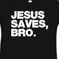 thumbnail image 4 of Inktastic Jesus Saves, Bro. Boys or Girls Toddler T-Shirt, 4 of 5
