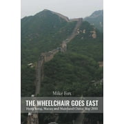 THE WHEELCHAIR GOES EAST Hong Kong, Macau and Mainland China (Paperback)