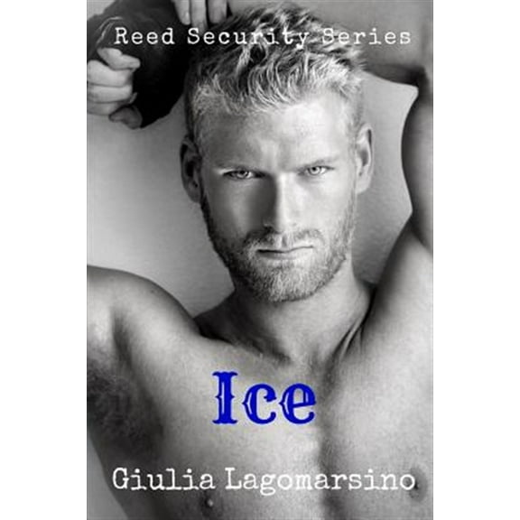 Ice: A Reed Security Romance (Paperback) by Giulia Lagomarsino