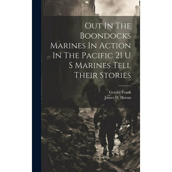 Out In The Boondocks Marines In Action In The Pacific 21 U S Marines Tell Their Stories (Hardcover)