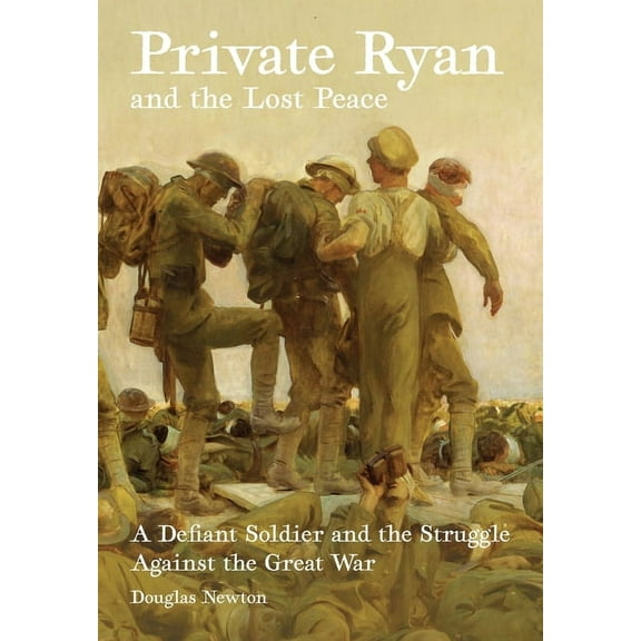 Private Ryan and the Lost Peace: A Defiant Soldier and the Struggle Against the Great War, (Paperback)