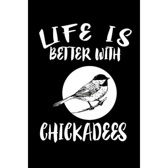 Life Is Better With Chickadees: Animal Nature Collection (Paperback)