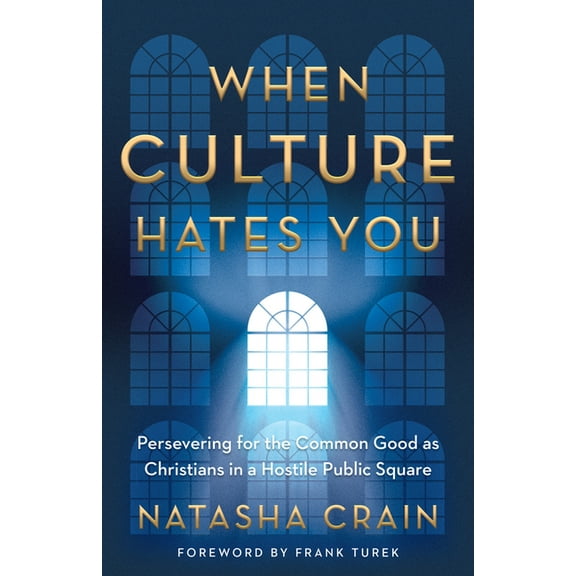 When Culture Hates You: Persevering for the Common Good as Christians in a Hostile Public Square, (Paperback)