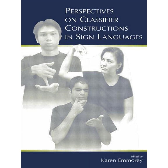 Perspectives on Classifier Constructions in Sign Languages, (Paperback)