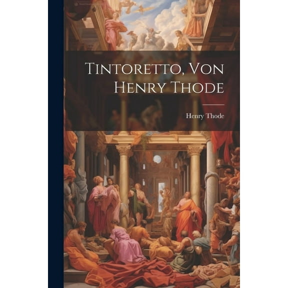 Tintoretto, Von Henry Thode (Paperback)