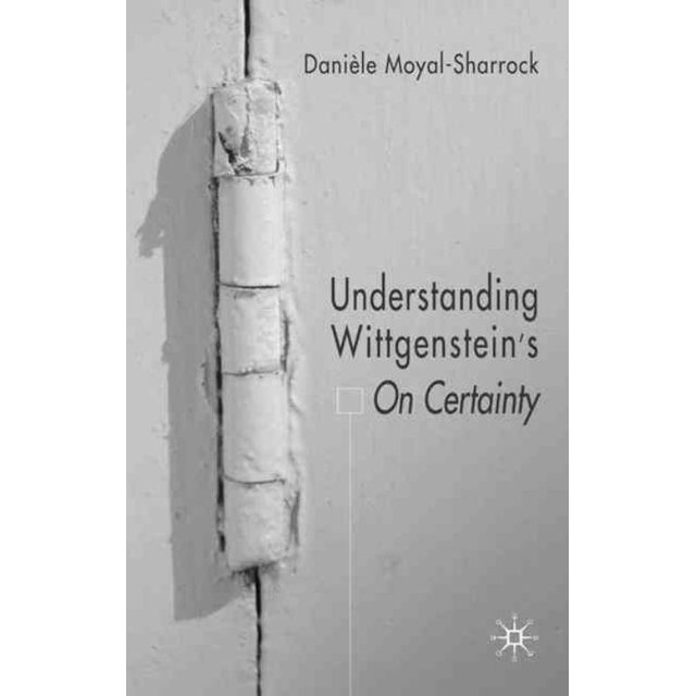 Understanding Wittgenstein's On Certainty, Daniele Moyal-Sharrock Paperback