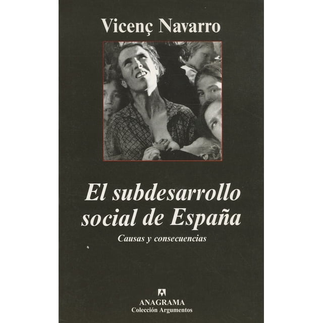EL SUBDESARROLLO SOCIAL DE ESPAÑA: CAUSAS Y CONSECUENCIAS ANAGRAMA VICENC NAVARRO