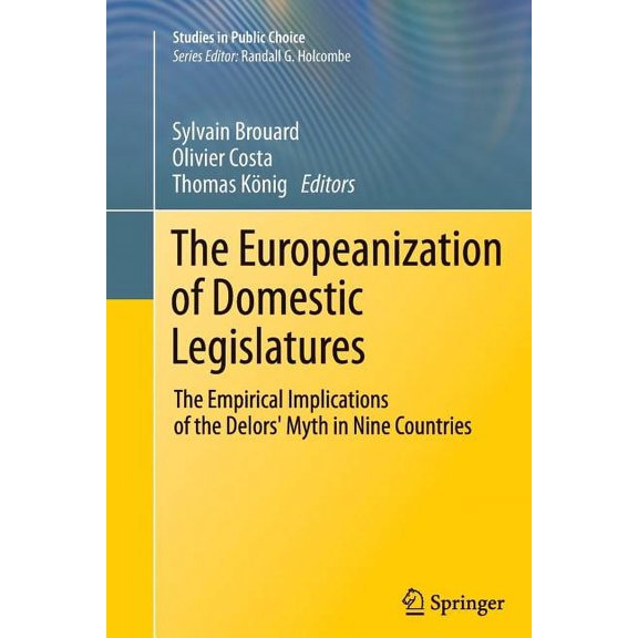 Studies in Public Choice The Europeanization of Domestic Legislatures: The Empirical Implications of the Delors' Myth in Nine Countries, (Paperback)