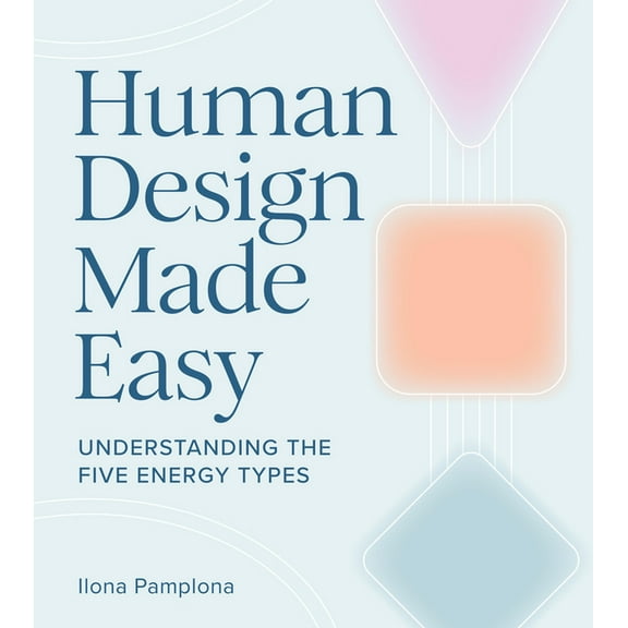 Human Design Made Easy: Understanding the Five Energy Types, (Paperback)