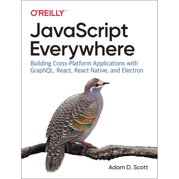 JavaScript Everywhere: Building Cross-Platform Applications with Graphql, React, React Native, and Electron (Paperback)