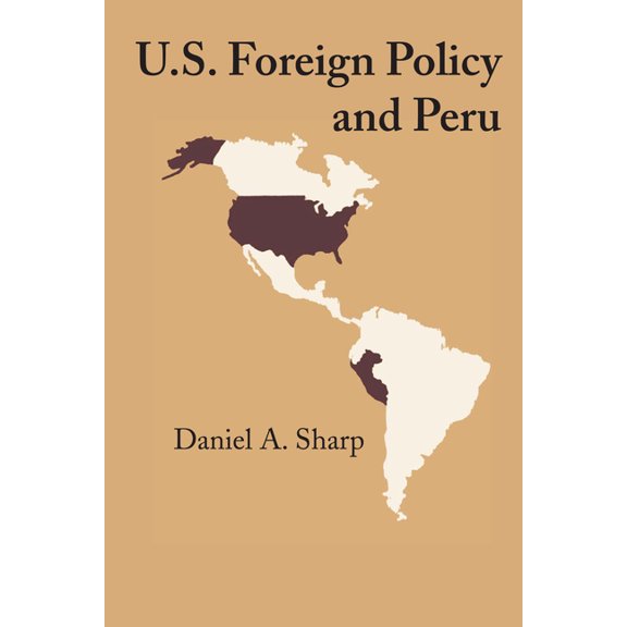 U.S. Foreign Policy and Peru, (Paperback)
