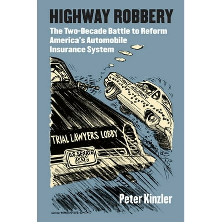 Studies in Government and Public Policy Highway Robbery: The Two-Decade Battle to Reform America's Automobile Insurance System, (Hardcover)