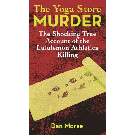 The Yoga Store Murder : The Shocking True Account of the Lululemon Athletica (Best Yoga Store Coupon Code)