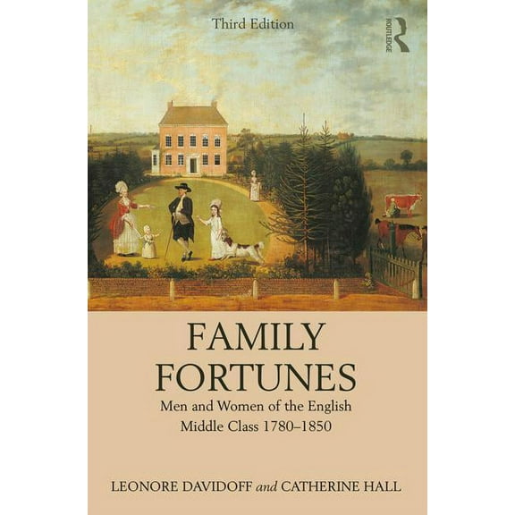 Family Fortunes: Men and Women of the English Middle Class 1780-1850, (Paperback)