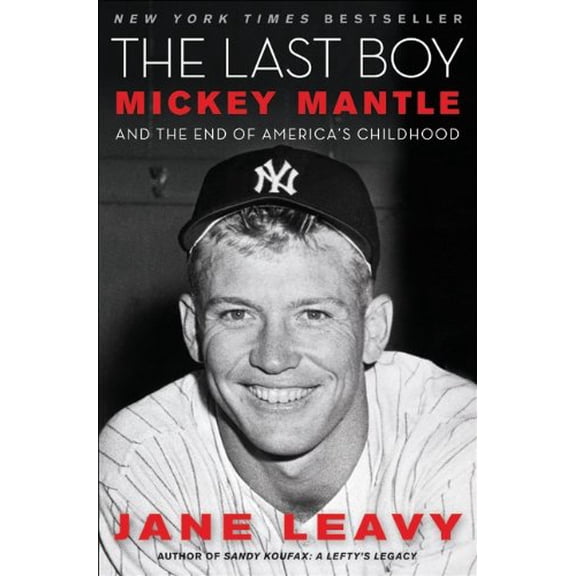 The Last Boy: Mickey Mantle and the End of America's Childhood (Hardcover) by Jane Leavy