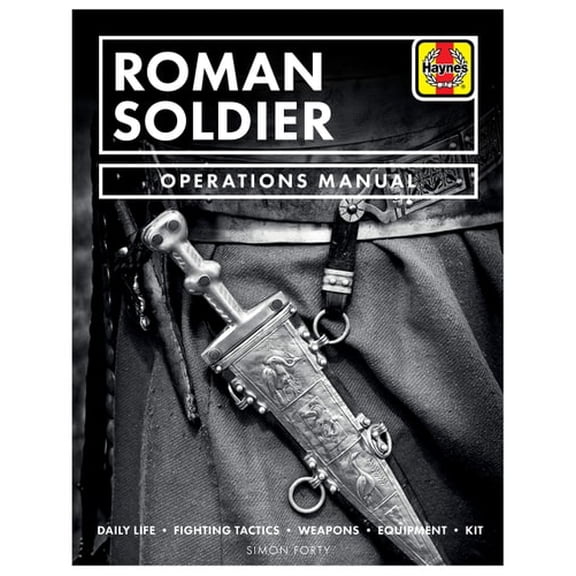 Pre-Owned Roman Soldier Operations Manual : Daily Life / Fighting Tactics / Religion / Art / Weapons
