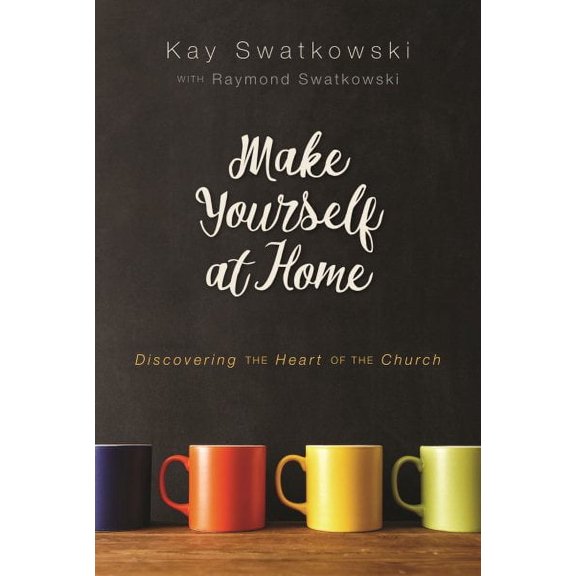Make Yourself at Home : Discovering the Heart of the Church (Paperback)