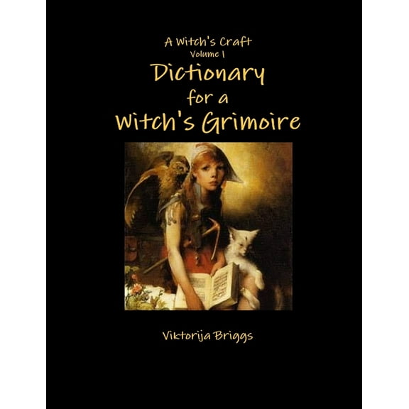 A Witch's Craft Volume 1: Dictionary for a Witch's Grimoire, (Paperback)