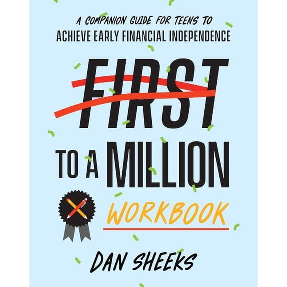 First to a Million Workbook: A Companion Guide for Teens to Achieve Early Financial Independence, (Paperback)