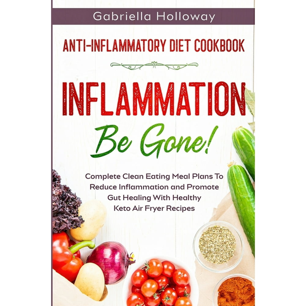 Anti Inflammatory Diet Cookbook Inflammation Be Gone! Complete