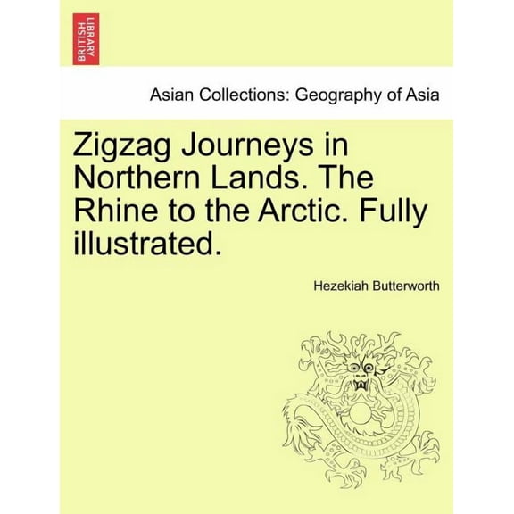 Zigzag Journeys in Northern Lands. the Rhine to the Arctic. Fully Illustrated. (Paperback)