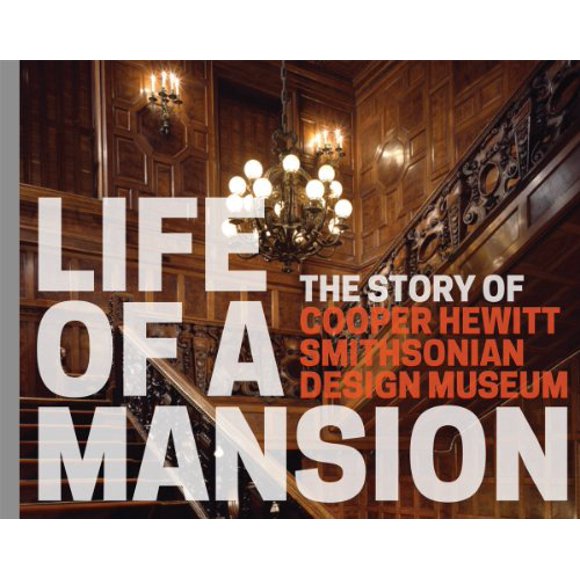 La Vie d'Un Manoir: l'Histoire de Cooper Hewitt, Smithsonian Design Museum